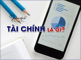 Tài Chính là gì và Những vấn đề liên quan đến Tài Chính